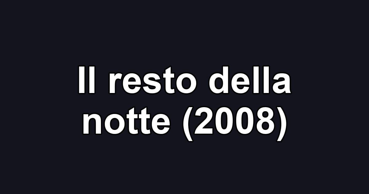 Il resto della notte (2008)