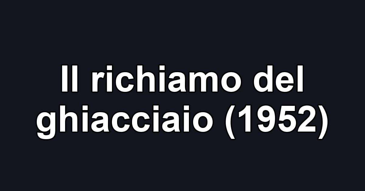 Il richiamo del ghiacciaio (1952)