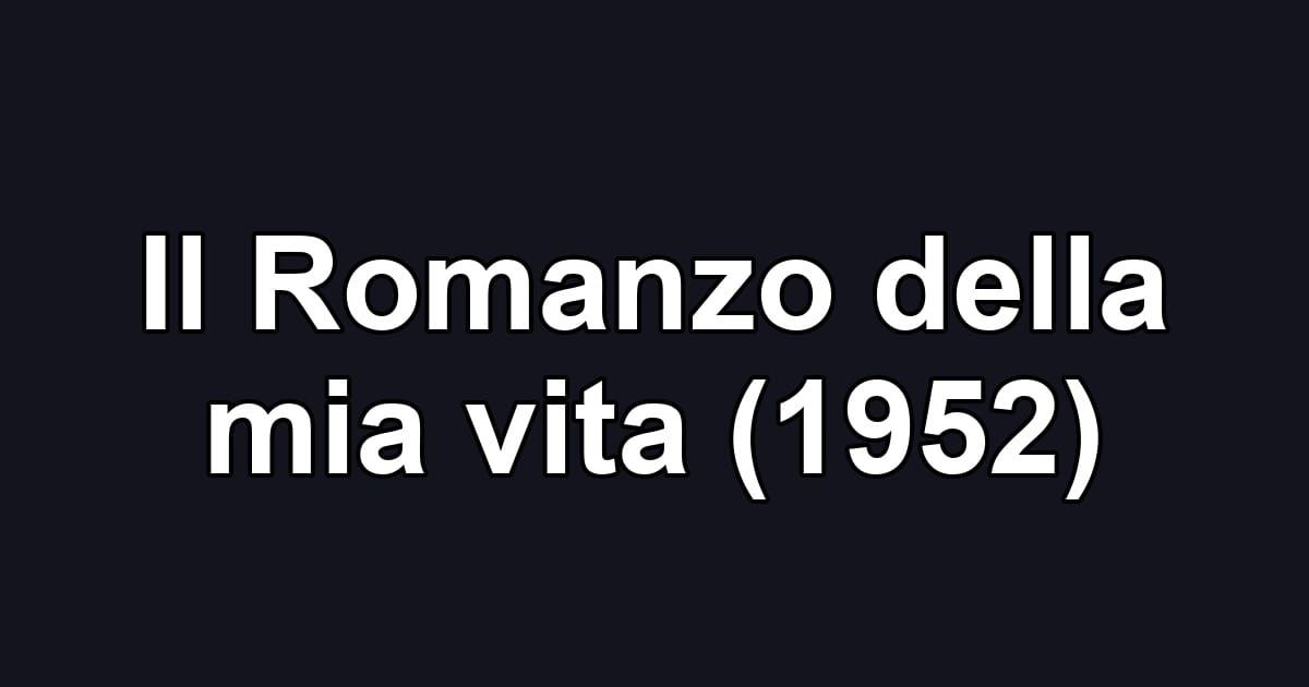 Il Romanzo della mia vita (1952)