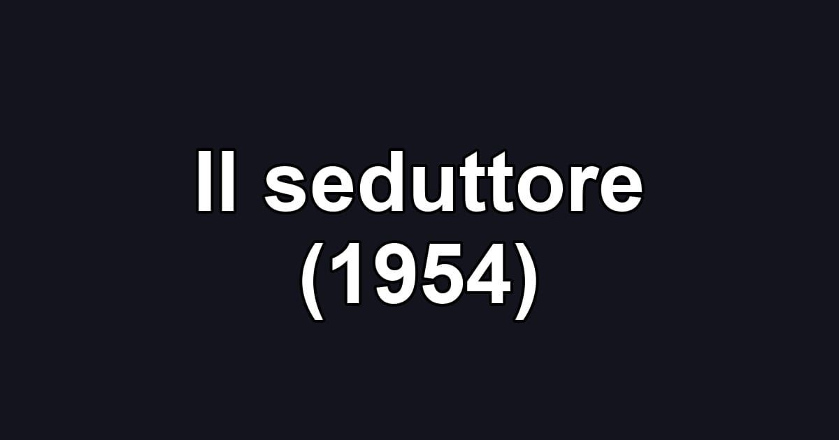 Il seduttore (1954)