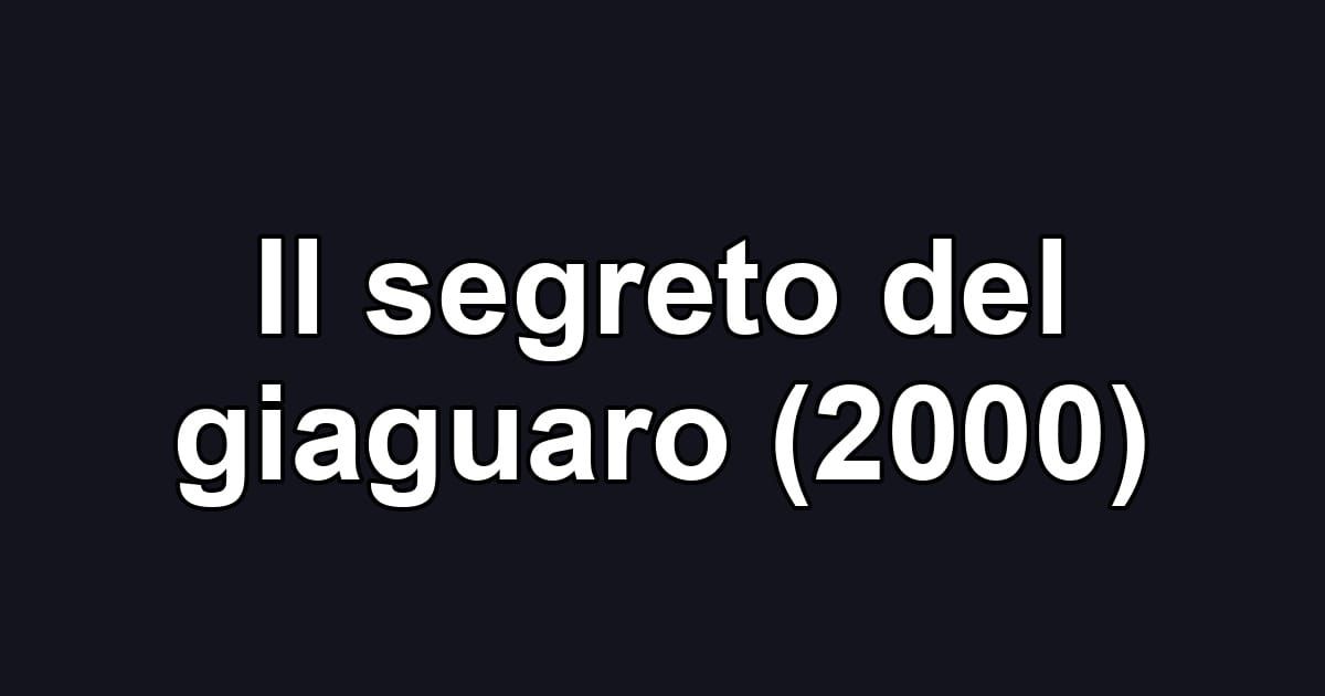 Il segreto del giaguaro (2000)