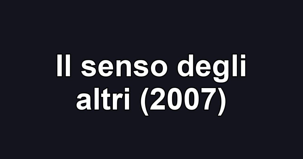 Il senso degli altri (2007)
