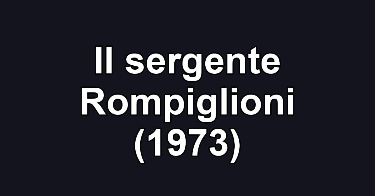 Il sergente Rompiglioni (1973)