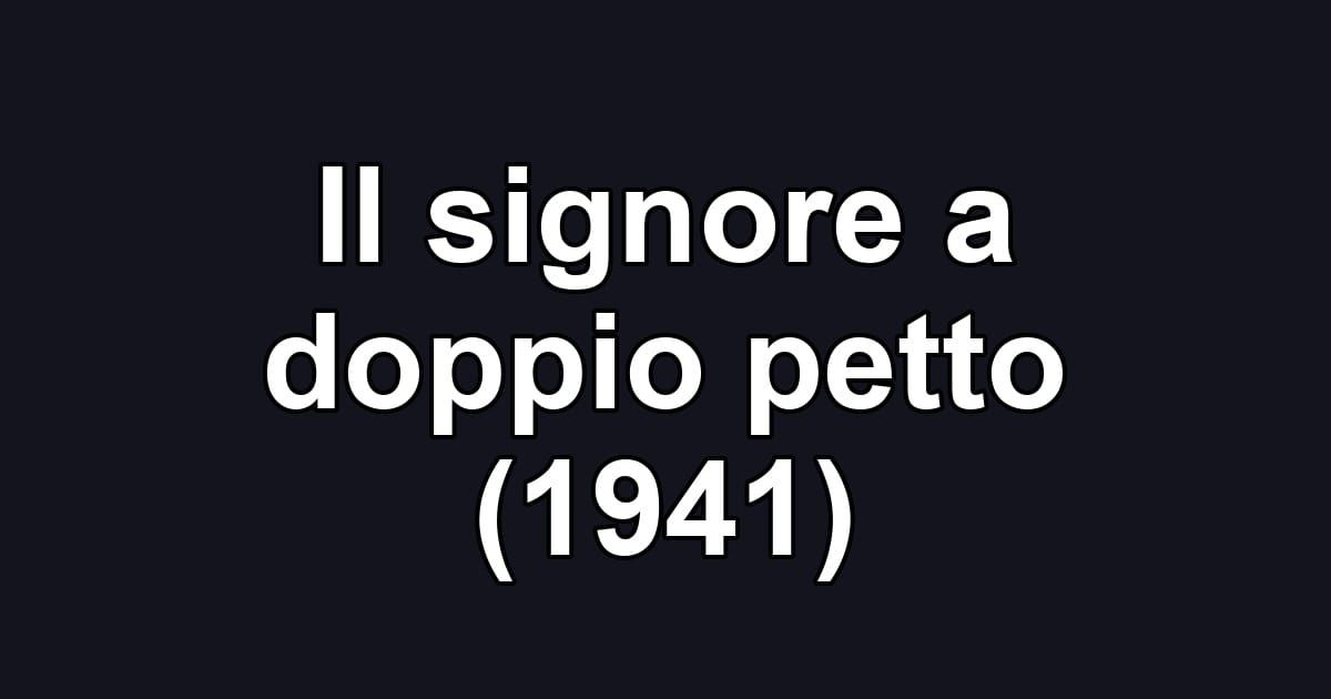 Il signore a doppio petto (1941)