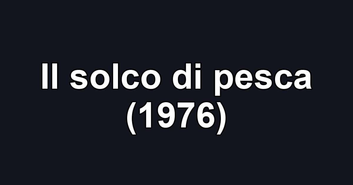 Il solco di pesca (1976)