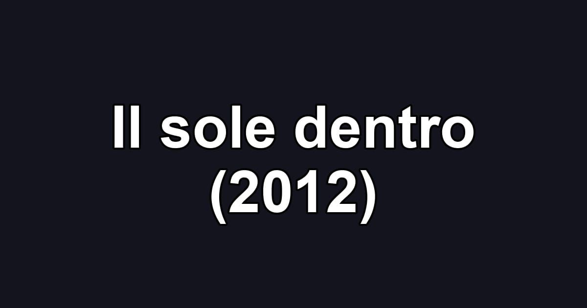 Il sole dentro (2012)