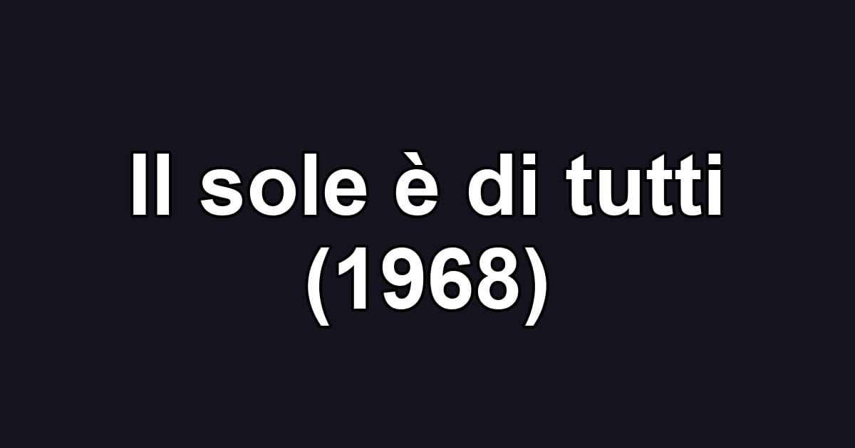 Il sole è di tutti (1968)