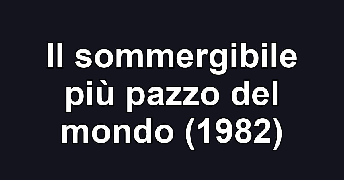Il sommergibile più pazzo del mondo (1982)