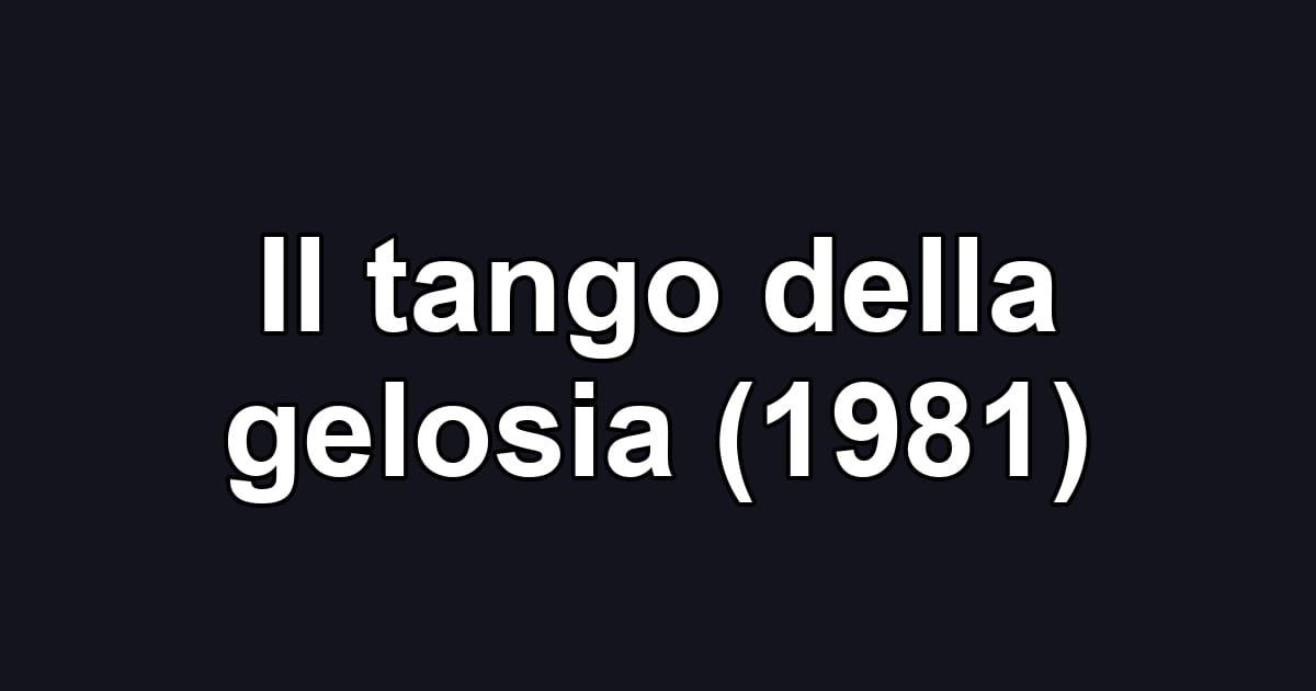 Il tango della gelosia (1981)