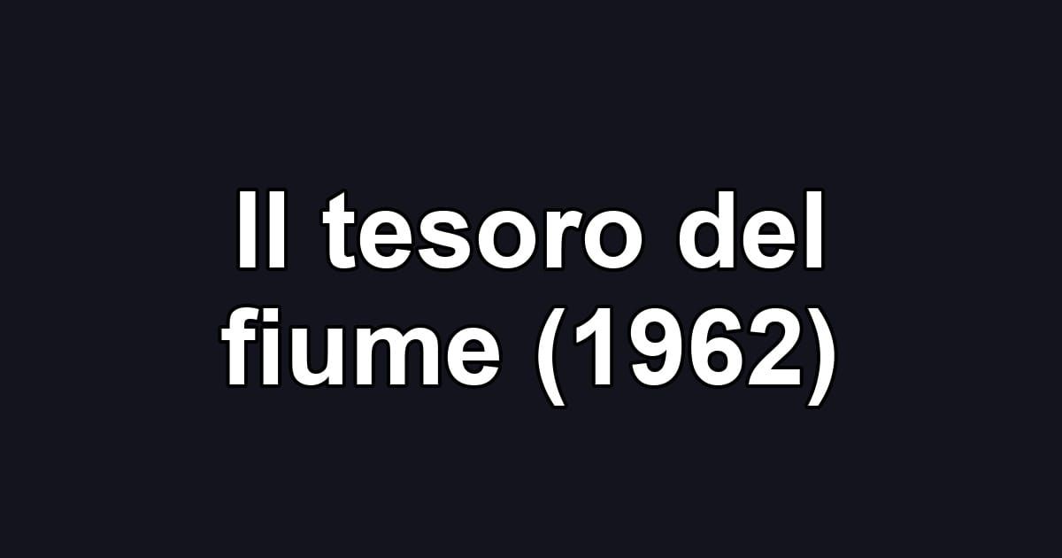Il tesoro del fiume (1962)