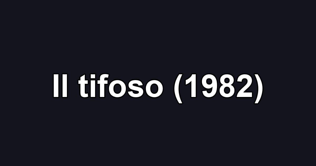 Il tifoso (1982)