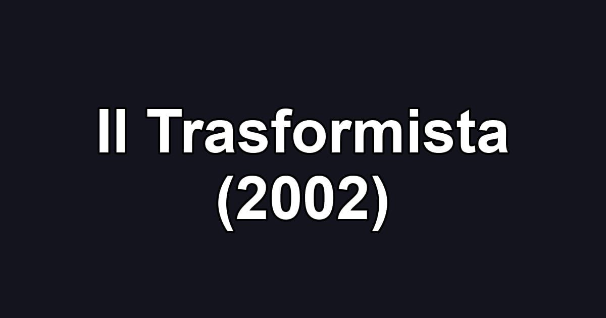 Il Trasformista (2002)