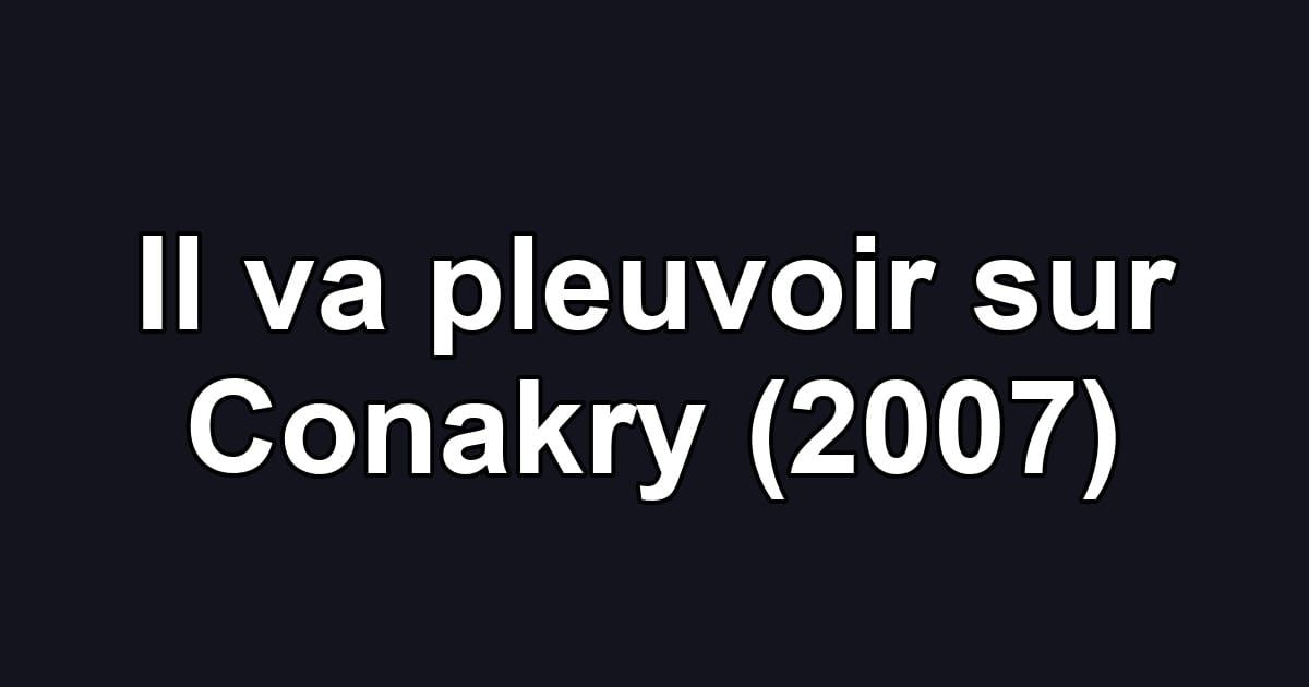 Il va pleuvoir sur Conakry (2007)