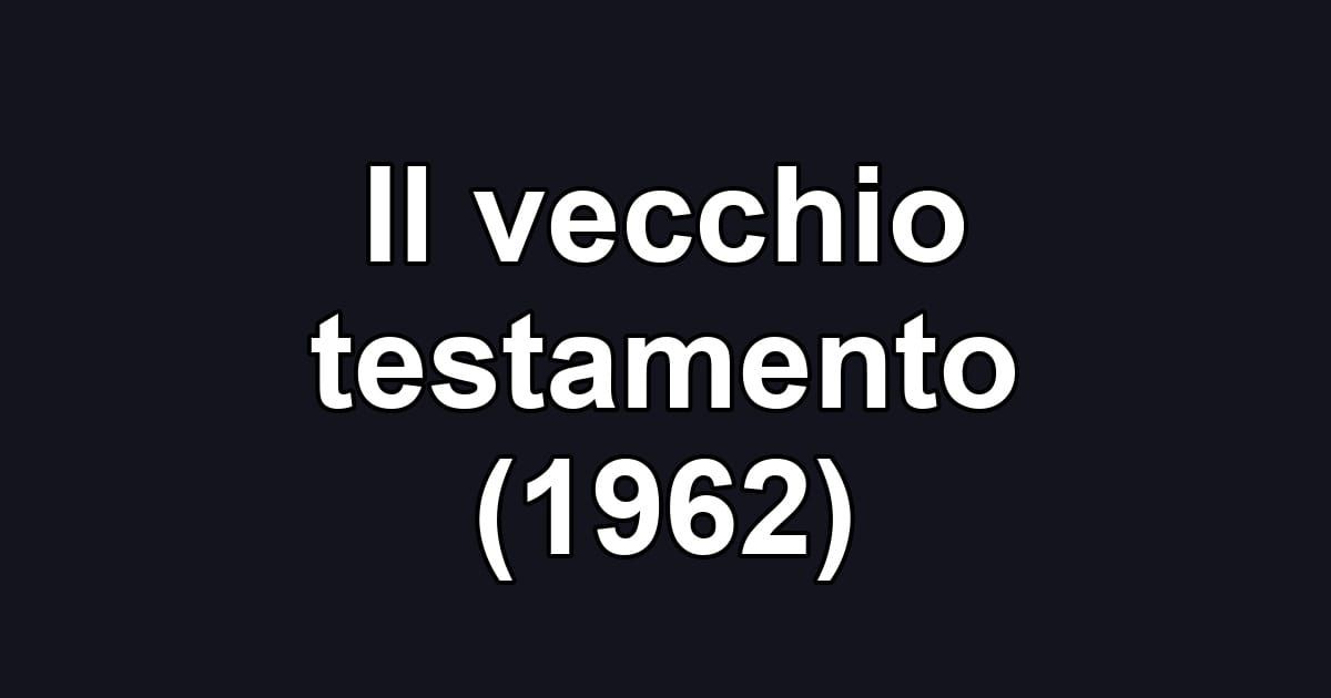 Il vecchio testamento (1962)