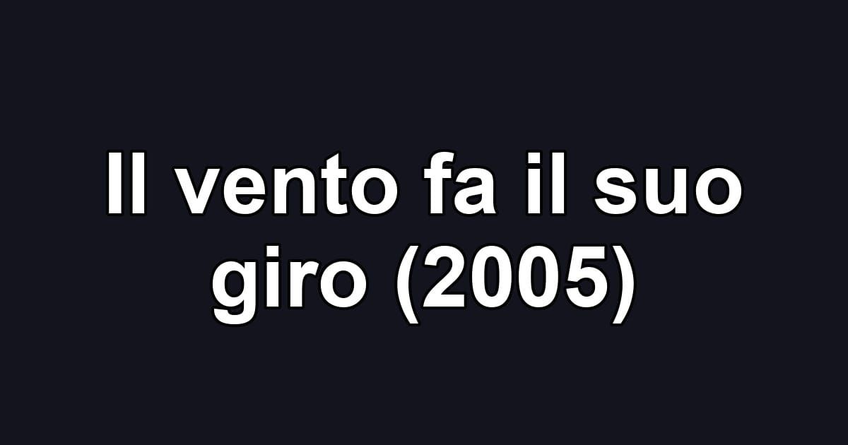 Il vento fa il suo giro (2005)