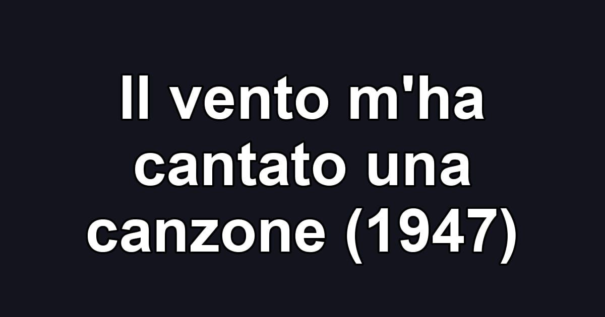 Il vento m'ha cantato una canzone (1947)