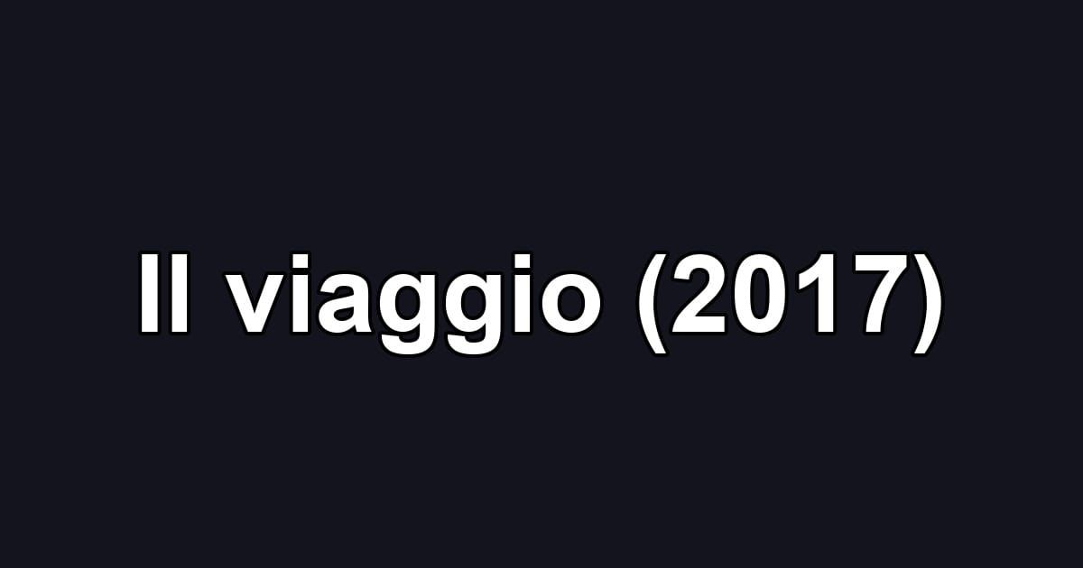 Il viaggio (2017)