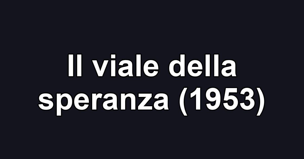 Il viale della speranza (1953)
