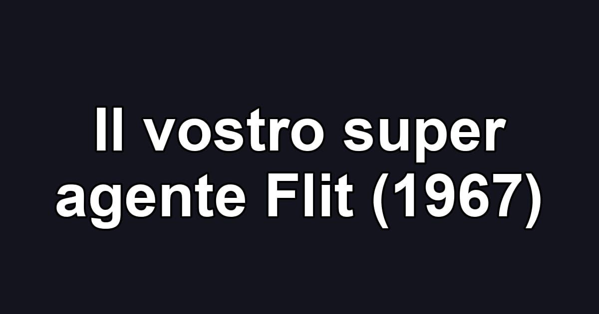 Il vostro super agente Flit (1967)