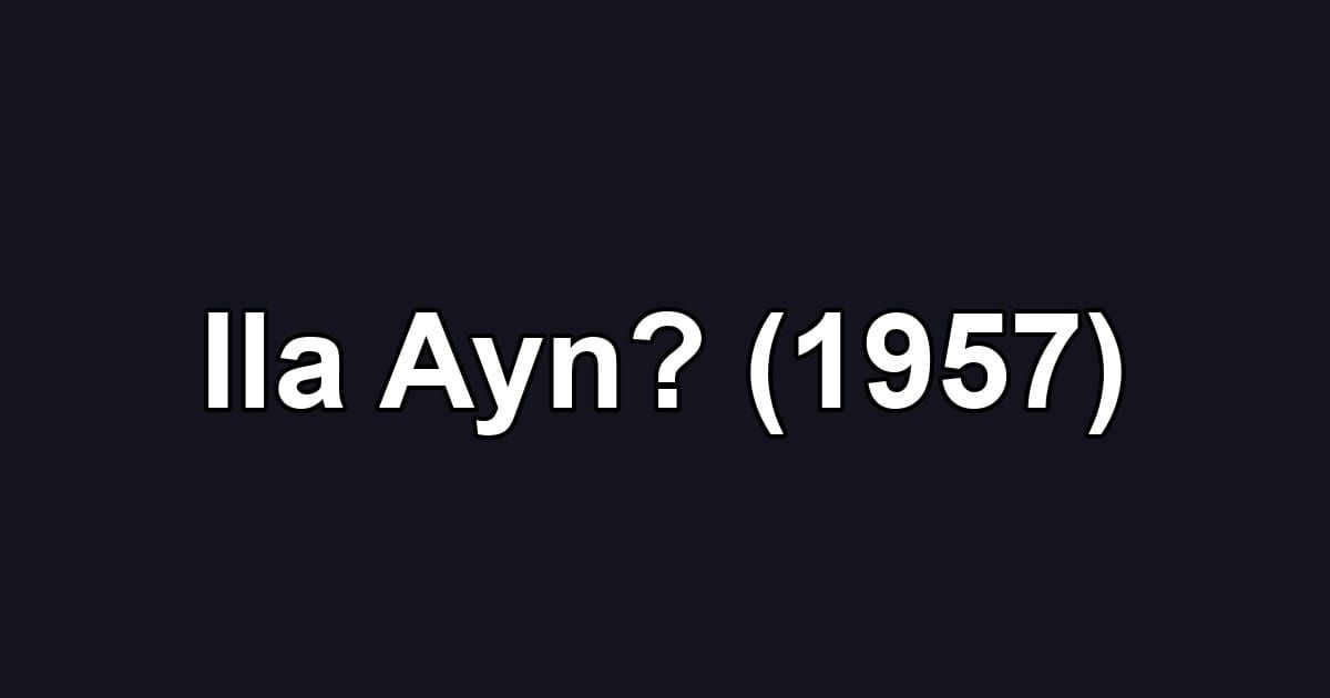 Ila Ayn? (1957)
