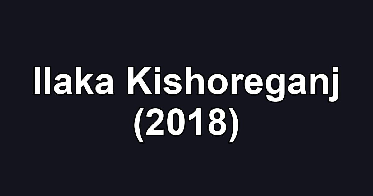Ilaka Kishoreganj (2018)
