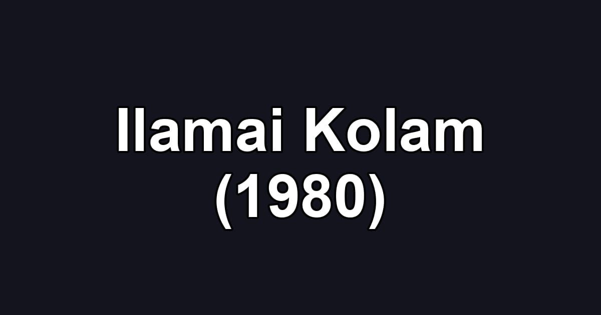 Ilamai Kolam (1980)