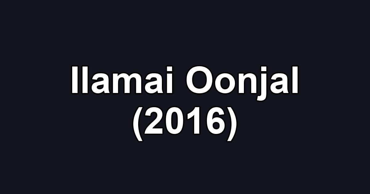 Ilamai Oonjal (2016)