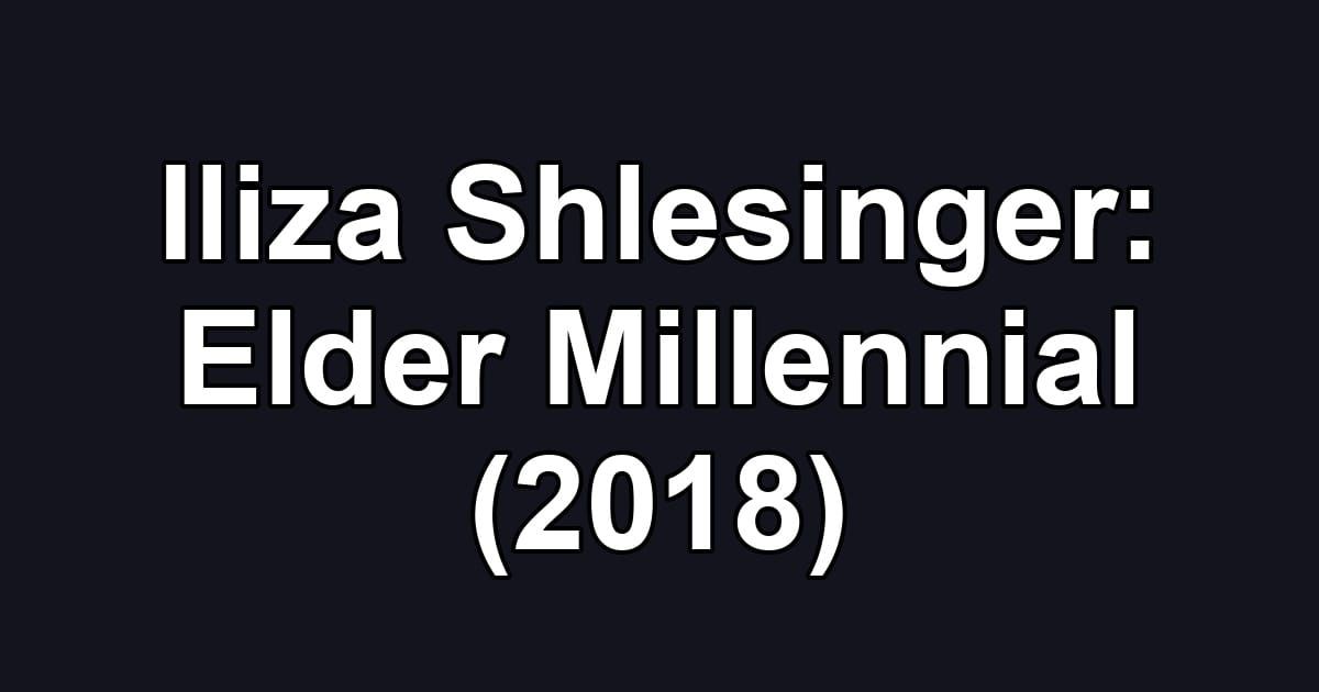 Iliza Shlesinger: Elder Millennial (2018)