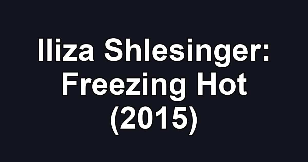 Iliza Shlesinger: Freezing Hot (2015)