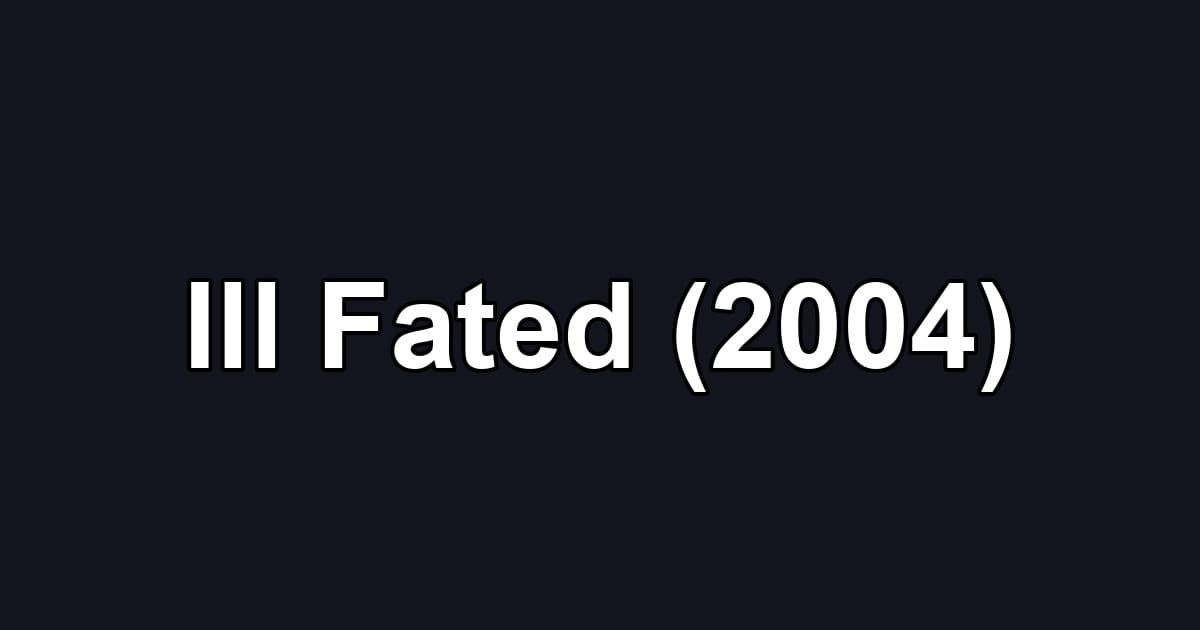 Ill Fated (2004)