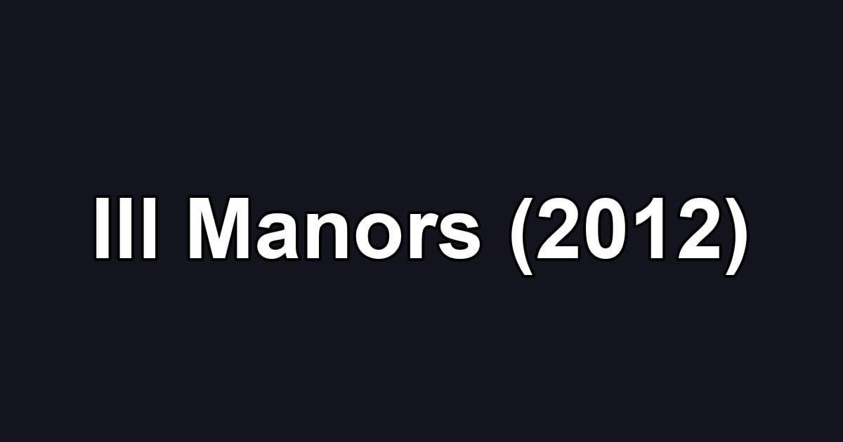Ill Manors (2012)