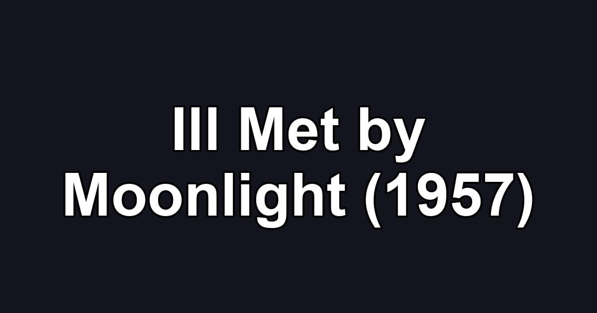 Ill Met by Moonlight (1957)
