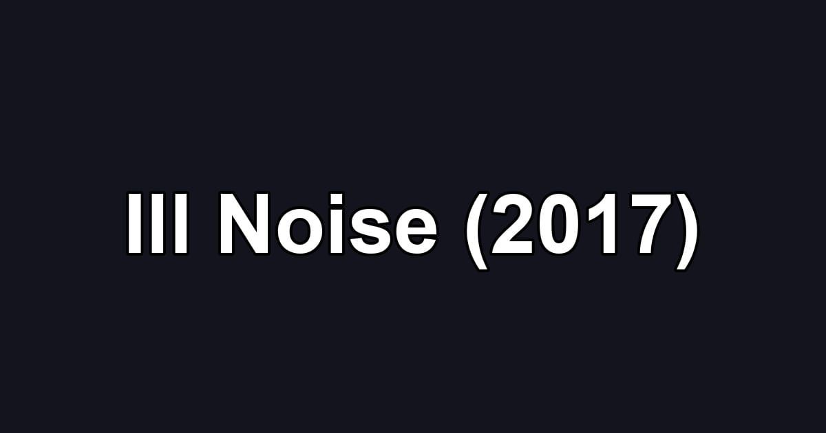 Ill Noise (2017)