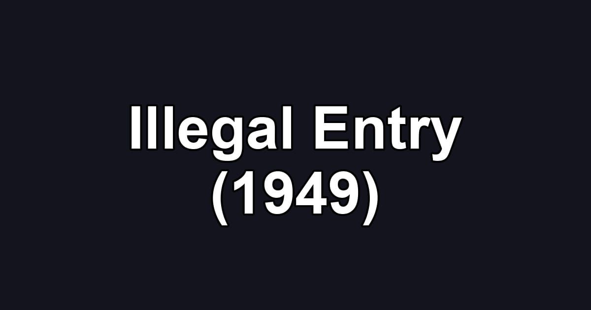 Illegal Entry (1949)