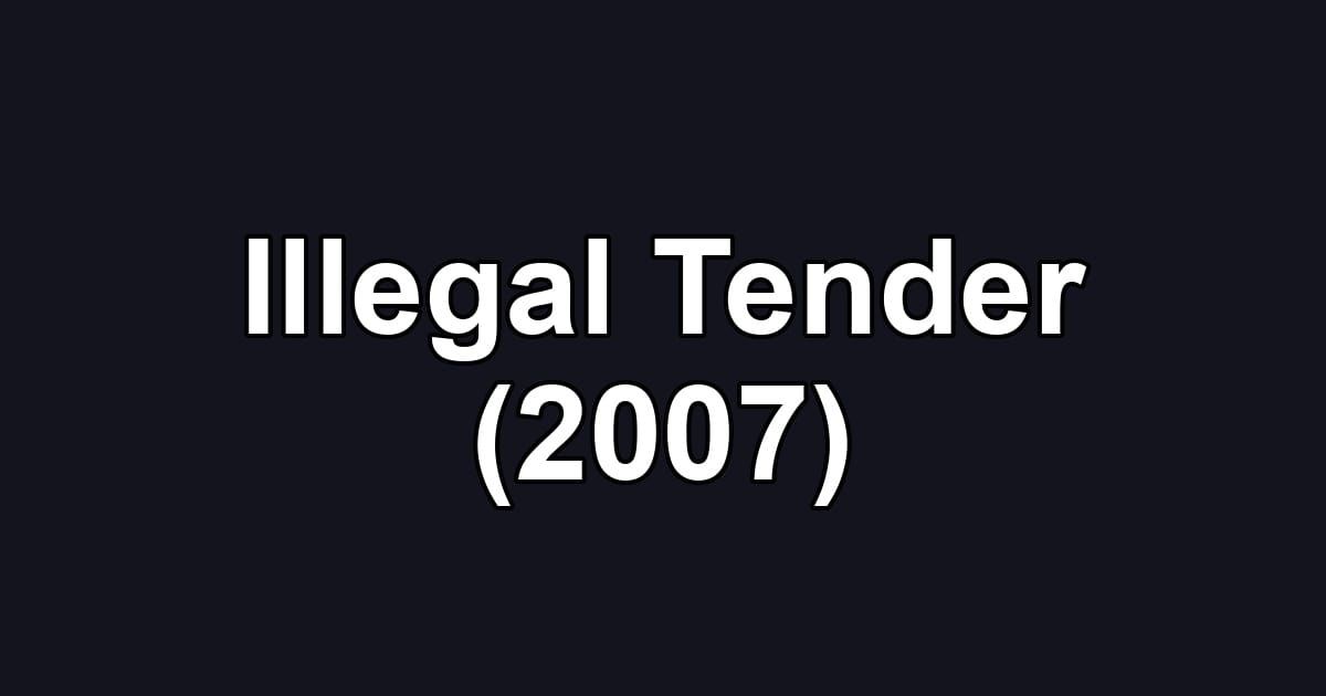 Illegal Tender (2007)