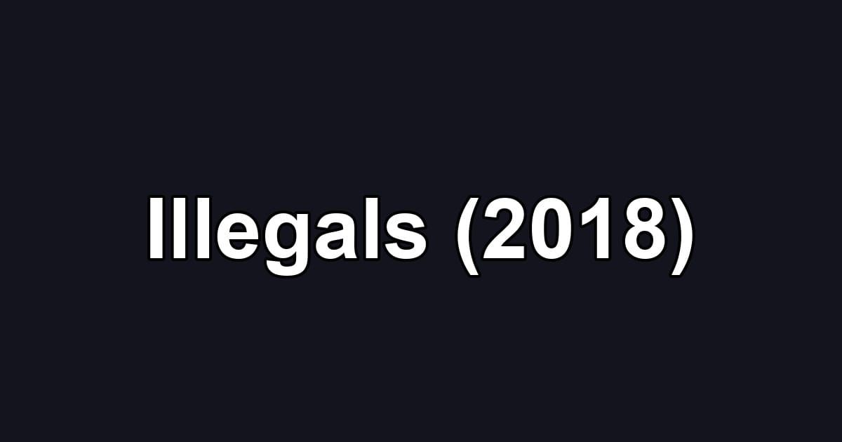 Illegals (2018)