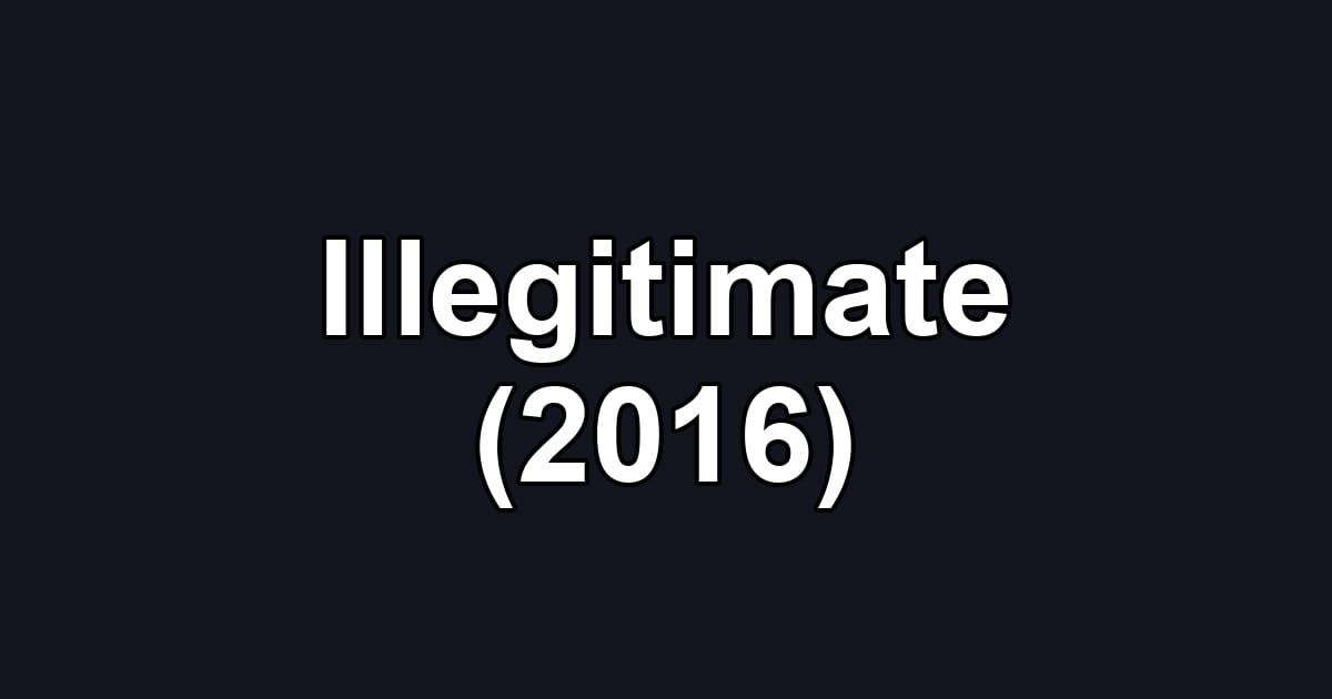 Illegitimate (2016)