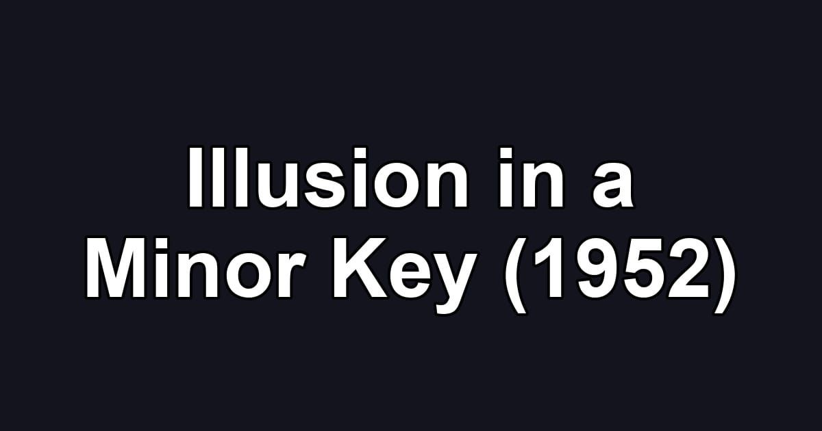 Illusion in a Minor Key (1952)