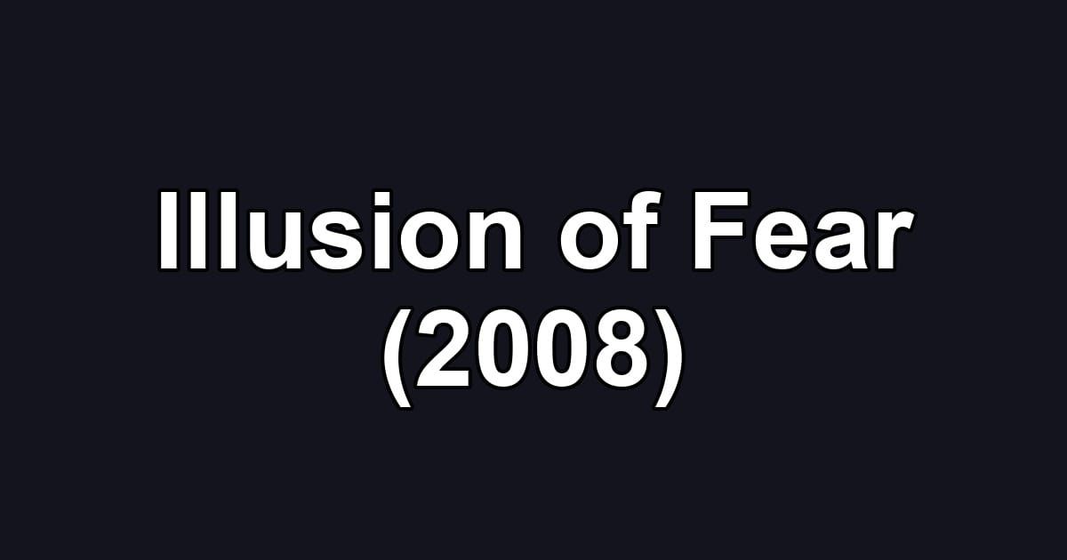 Illusion of Fear (2008)