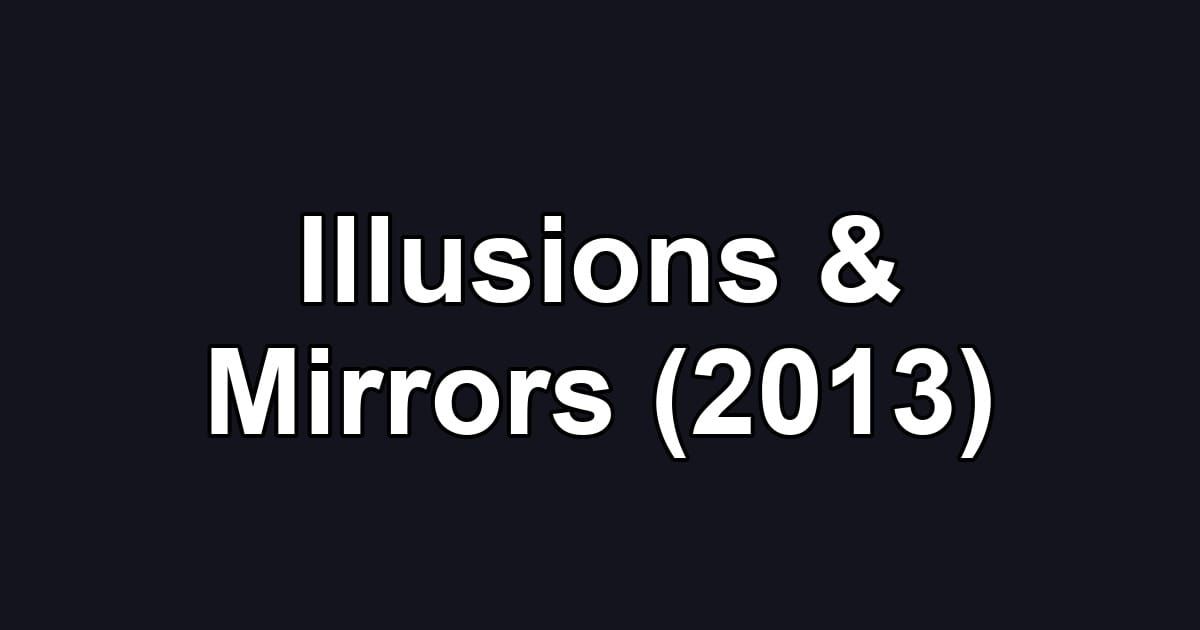 Illusions & Mirrors (2013)