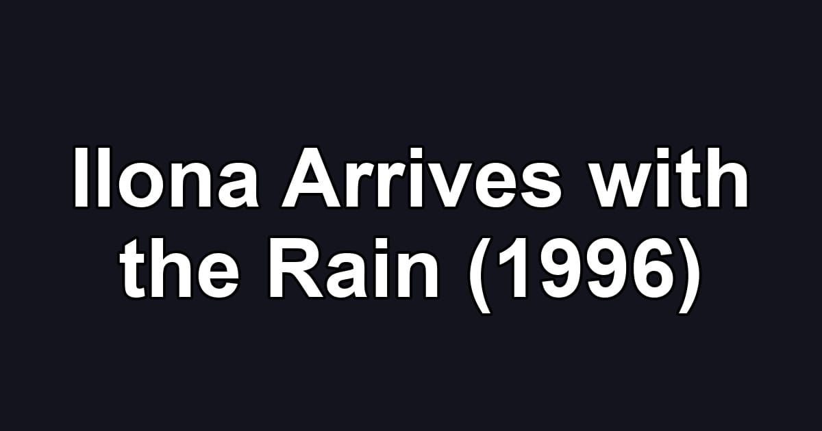 Ilona Arrives with the Rain (1996)