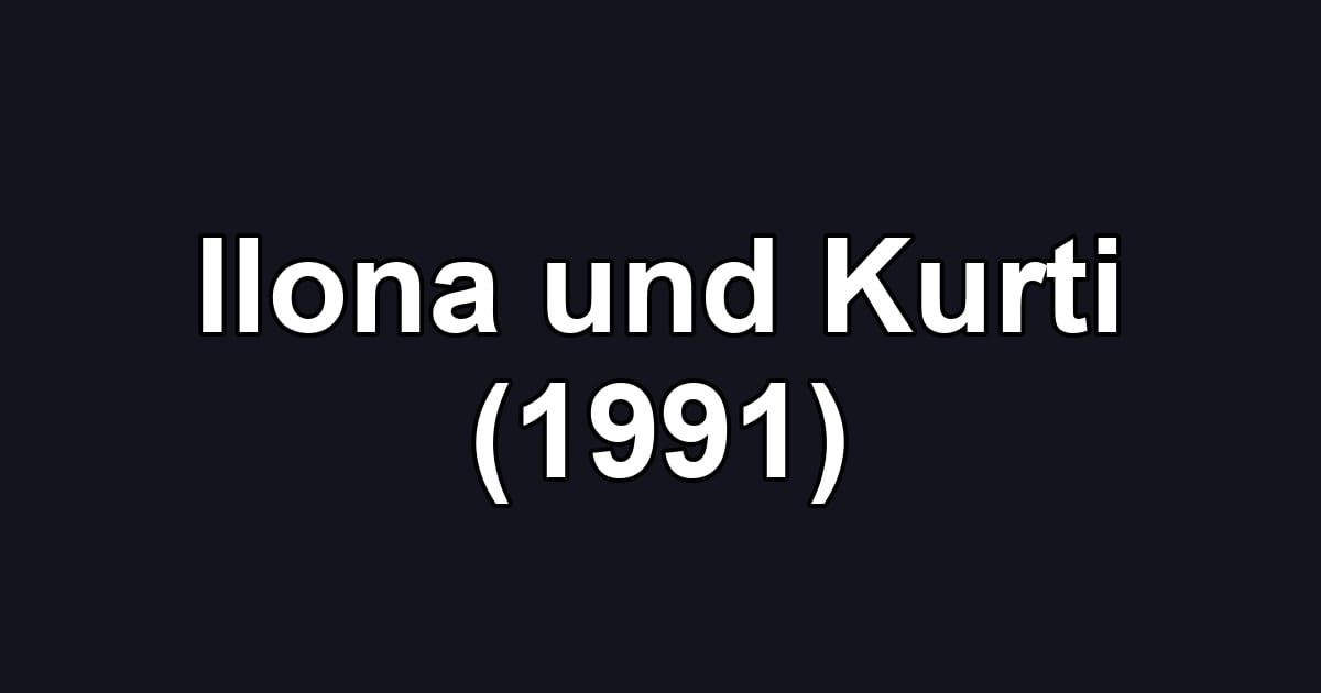 Ilona und Kurti (1991)