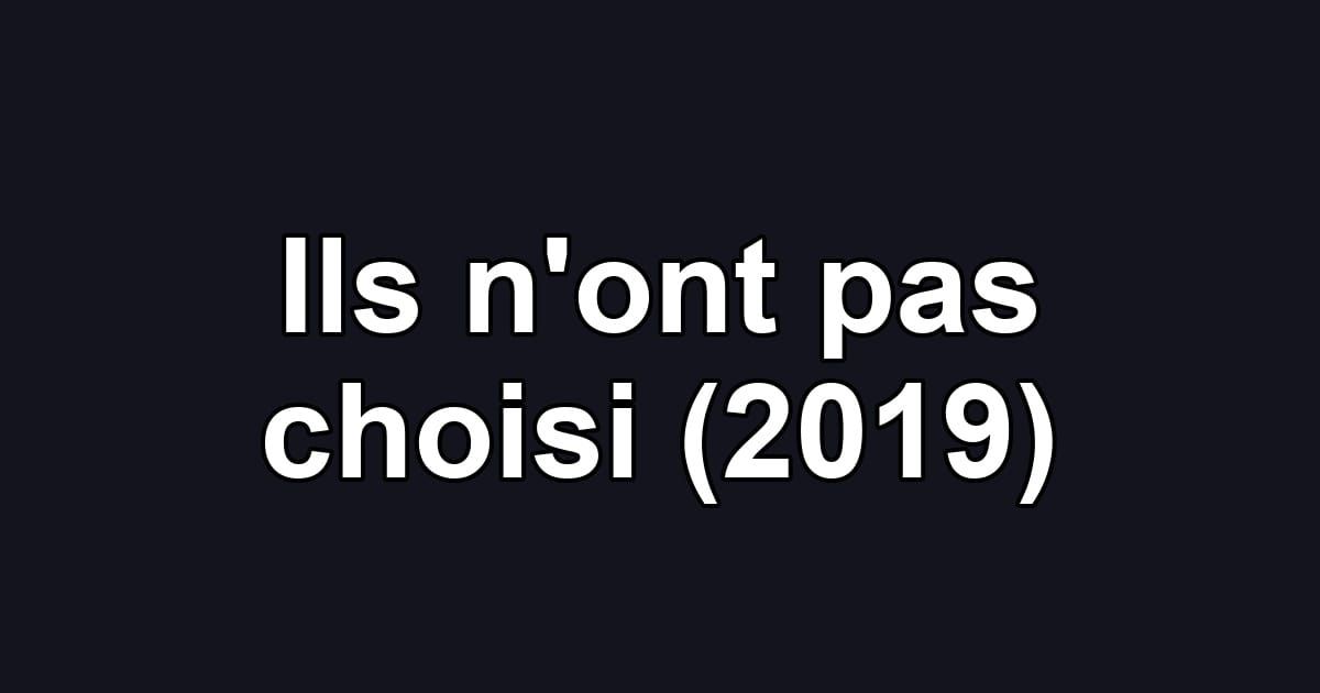 Ils n'ont pas choisi (2019)