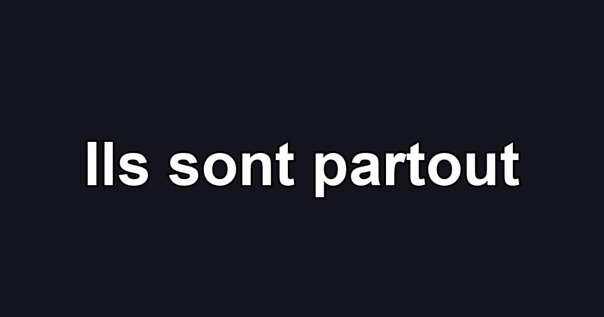 Ils sont partout