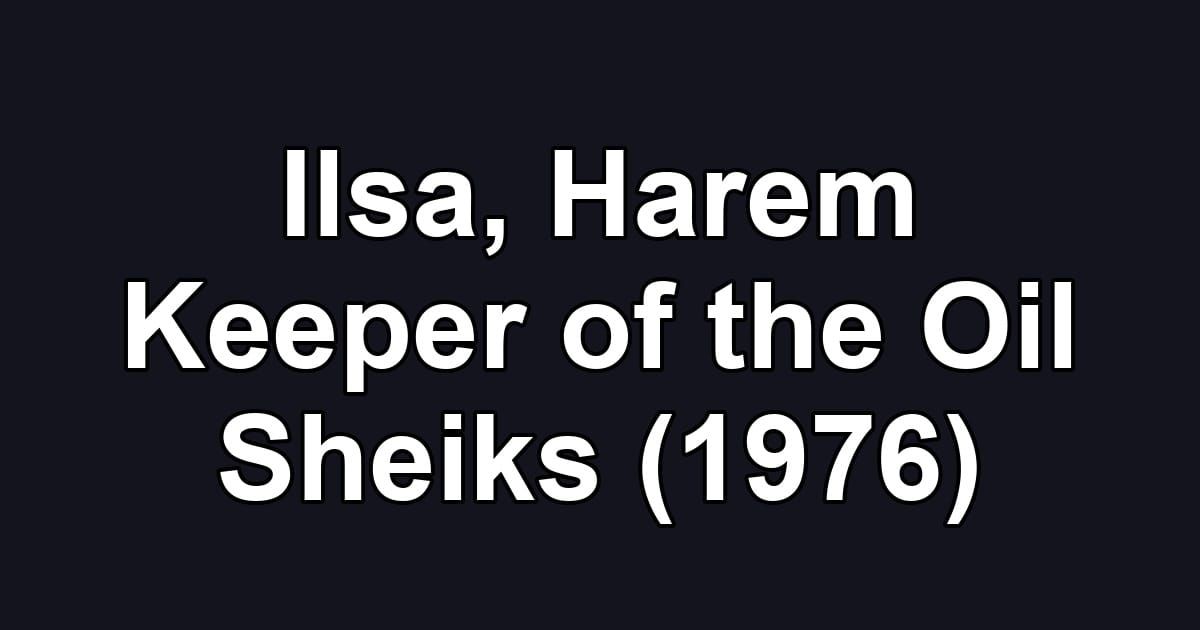 Ilsa, Harem Keeper of the Oil Sheiks (1976)
