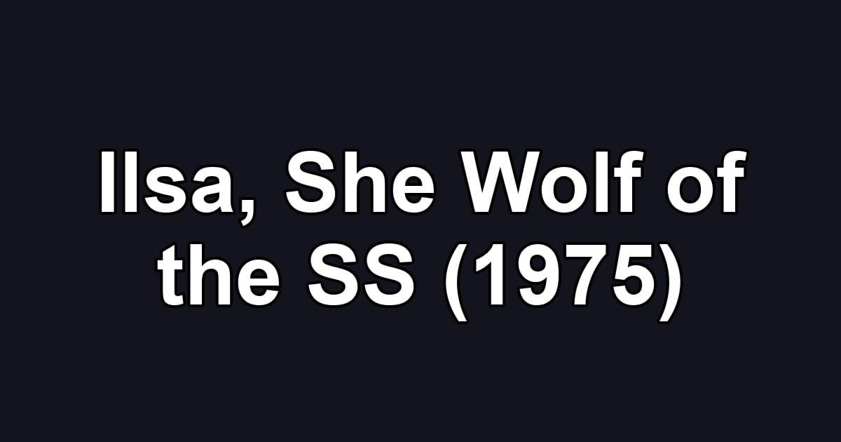 Ilsa, She Wolf of the SS (1975)
