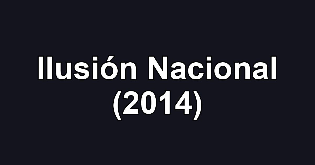 Ilusión Nacional (2014)