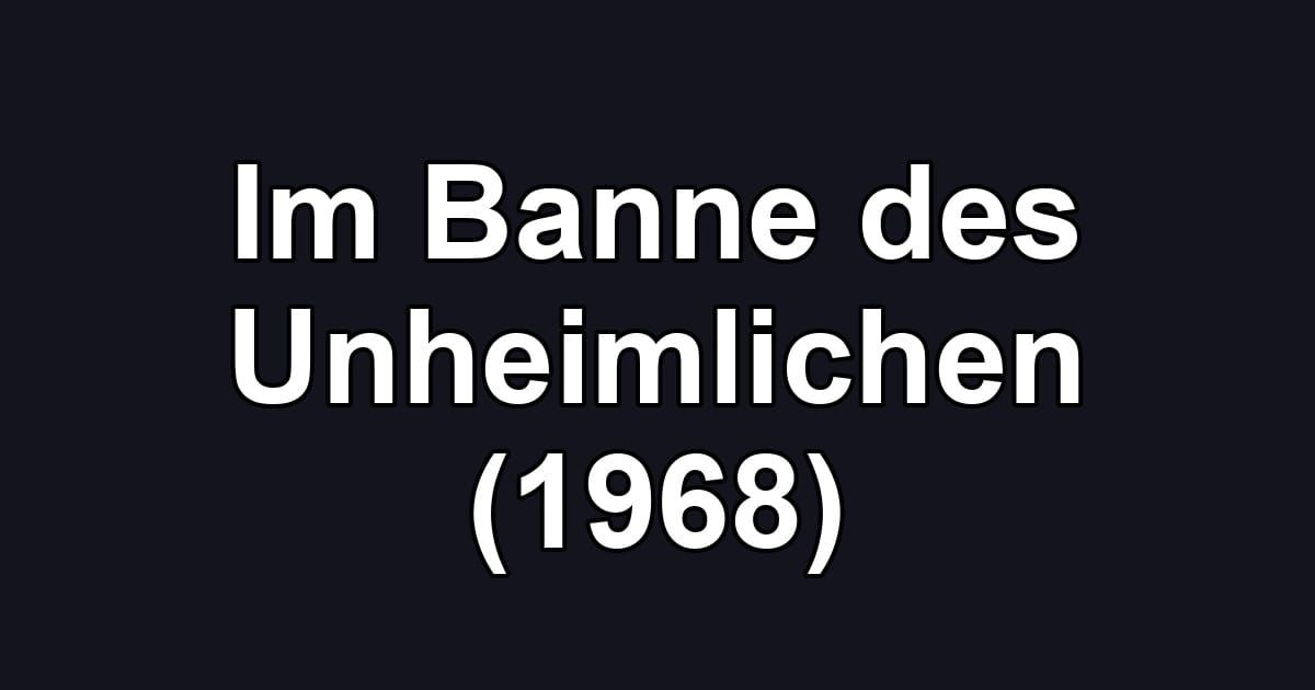 Im Banne des Unheimlichen (1968)