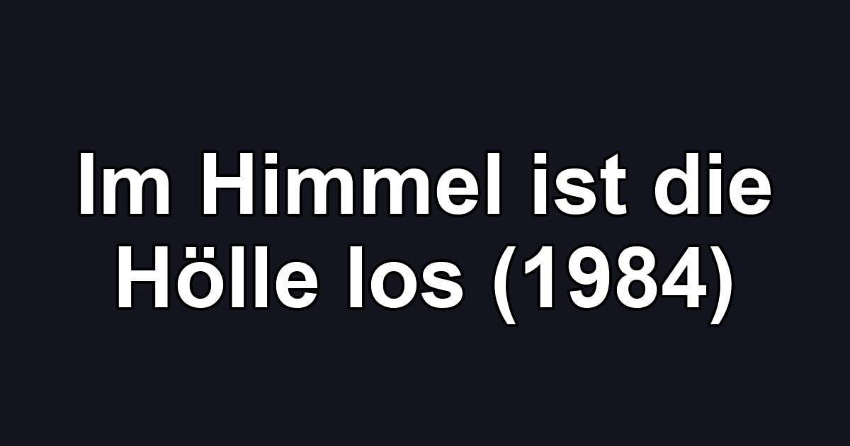 Im Himmel ist die Hölle los (1984)