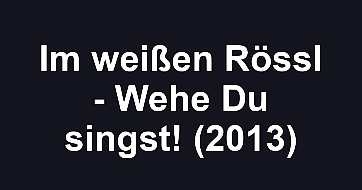 Im weißen Rössl - Wehe Du singst! (2013)